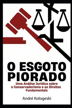 O Esgoto Piorado: Ideologia, Cultura e o Declínio do Pensamento Crítico no Século XXI - Uma Análise Jurídica e Social sobre o Conservadorismo ... (Fronteiras da Justiça) (Portuguese Edition)