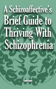 Paperback A Schizoaffective's Brief Guide to Thriving with Schizophrenia Book
