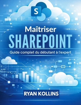 Paperback Maîtriser SharePoint: Guide complet du débutant à l'expert (French Edition) [French] Book
