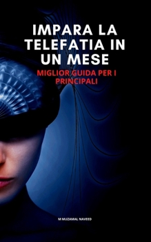 IMPARA LA TELEFATIA IN UN MESE: MIGLIOR GUIDA PER I PRINCIPALI (Italian Edition)