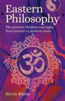 Paperback Eastern Philosophy: The Greatest Thinkers and Sages from Ancient to Modern Times Book