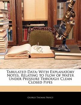 Paperback Tabulated Data: With Explanatory Notes, Relating to Flow of Water Under Pressure Through Clean Closed Pipes Book