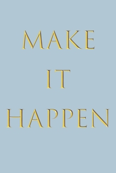 Make It Happen Notebook: A Classic Ruled/Lined 6x9 Inch Notebook/Journal/Composition Book with Inspirational Quote Cover (Black and ... Great Gifts for Her (Women and Teen Girls))