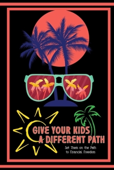 Paperback Give Your Kids a Different Path: Set Them on the Path to Financial Freedom Book