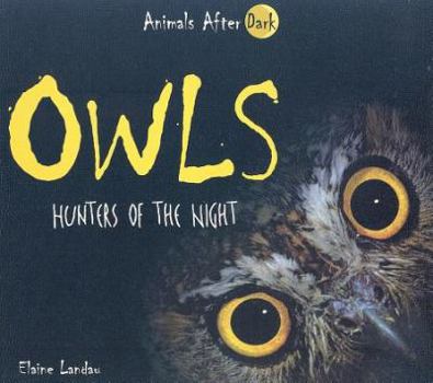 Owls: Hunters of the Night (Animals After Dark) - Book  of the Animals After Dark