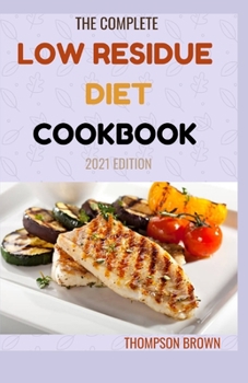 Paperback The Complete Low Residue Diet Cookbook 2021 Edition: A Total Diet Guide and Cookbook Book
