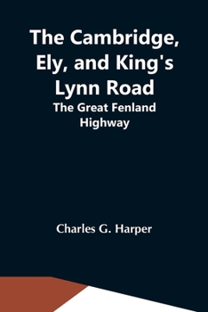 Paperback The Cambridge, Ely, And King'S Lynn Road: The Great Fenland Highway Book