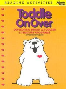 Paperback Toddle on Over: Developing Infant & Toddler Literature Programs Book