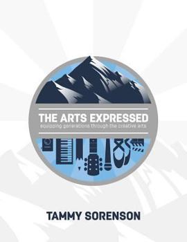 Paperback The Arts Expressed: Equipping Generations Through The Creative Arts Book