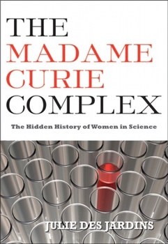 Paperback The Madame Curie Complex: The Hidden History of Women in Science Book