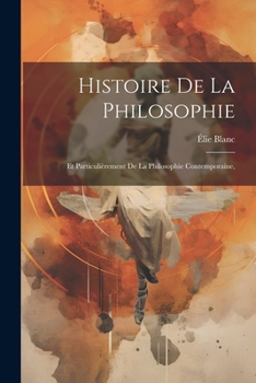 Paperback Histoire De La Philosophie: Et Particulièrement De La Philosophie Contemporaine, [French] Book