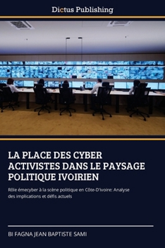 La Place Des Cyber Activistes Dans Le Paysage Politique Ivoirien (French Edition)