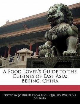 Paperback A Food Lover's Guide to the Cuisines of East Asia: Beijing, China Book