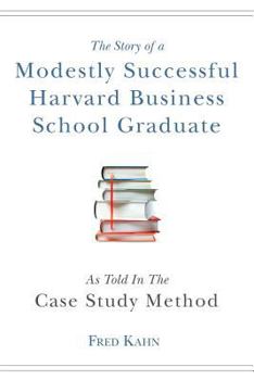 Paperback The Story of a Modestly Successful Harvard Business School Graduate, As Told In The Case-Study Method Book