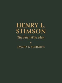 Henry L. Stimson: The First Wise Man (Biographies in American Foreign Policy) - Book  of the Biographies in American Foreign Policy
