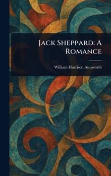Jack Sheppard A Romance