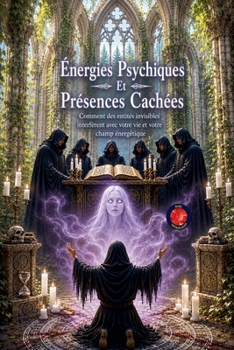 Énergies Psychiques Et Présences Cachées (French Edition)