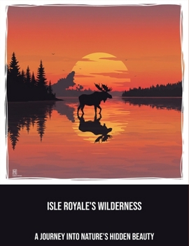Paperback Isle Royale'S Wilderness: A Journey Into Nature'S Hidden Beauty Book