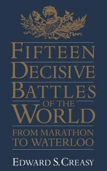 Paperback Fifteen Decisive Battles of the World: From Marathon to Waterloo Book