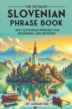 Paperback The Ultimate Slovenian Phrase Book: 1001 Slovenian Phrases for Beginners and Beyond! Book