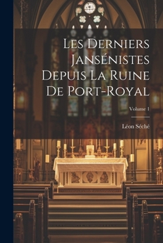 Paperback Les Derniers Jansénistes Depuis La Ruine De Port-Royal; Volume 1 [French] Book