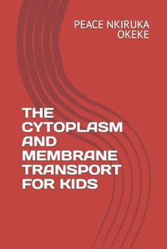 Paperback The Cytoplasm and Membrane Transport for Kids Book