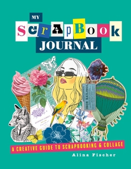 Paperback My Scrapbook Journal: A Creative Guide to Scrapbooking and Collage Book