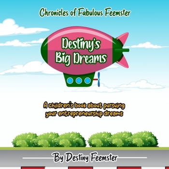 Paperback Destiny's Big Dreams: A children's book about pursuing your entrepreneurship dreams Book