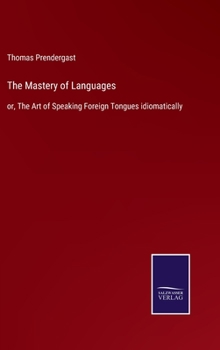 Hardcover The Mastery of Languages: or, The Art of Speaking Foreign Tongues idiomatically Book