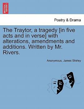 Paperback The Traytor, a Tragedy [In Five Acts and in Verse] with Alterations, Amendments and Additions. Written by Mr. Rivers. Book
