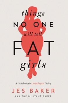 Things No One Will Tell Fat Girls: A Handbook for Unapologetic Living Book Cover