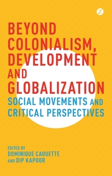 Paperback Beyond Colonialism, Development and Globalization: Social Movements and Critical Perspectives Book