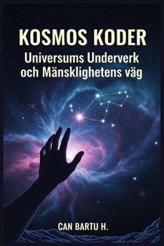 Kosmos Koder: Universums Underverk och Mänsklighetens väg (Swedish Edition)