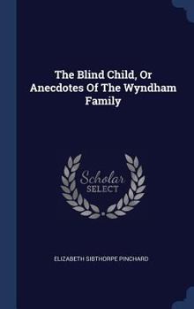 Hardcover The Blind Child, Or Anecdotes Of The Wyndham Family Book