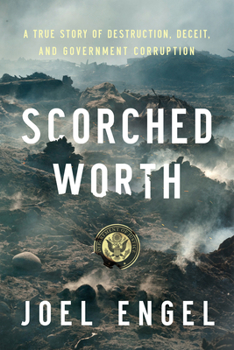 Hardcover Scorched Worth: A True Story of Destruction, Deceit, and Government Corruption Book