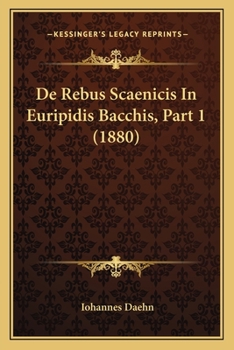 Paperback De Rebus Scaenicis In Euripidis Bacchis, Part 1 (1880) [Latin] Book