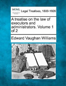 Paperback A treatise on the law of executors and administrators. Volume 1 of 2 Book