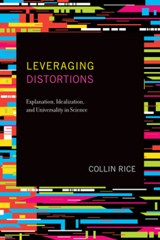 Paperback Leveraging Distortions: Explanation, Idealization, and Universality in Science Book