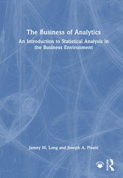 Hardcover The Business of Analytics: An Introduction to Statistical Analysis in the Business Environment Book