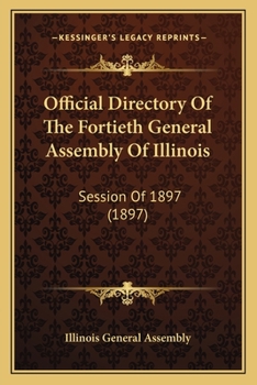 Paperback Official Directory Of The Fortieth General Assembly Of Illinois: Session Of 1897 (1897) Book