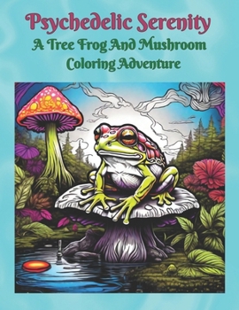 Paperback Psychedelic Serenity "A Tree Frog And Mushroom Coloring Adventure" Book