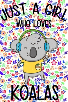Just a Girl Who Loves Koalas : Blank Lined Notebook Journal, Cute Lined Journal for Women, Girls and Kids - Gift for Koala Lovers 120p 6 X 9 Inch