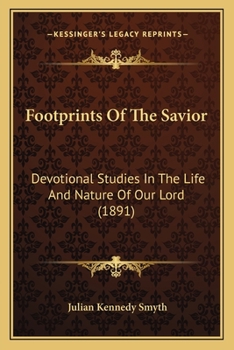 Paperback Footprints Of The Savior: Devotional Studies In The Life And Nature Of Our Lord (1891) Book