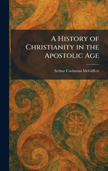 A History of Christianity in the Apostolic Age