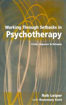 Paperback Working Through Setbacks in Psychotherapy: Crisis, Impasse and Relapse Book