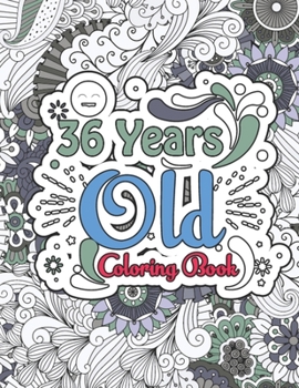 Paperback 36 Years Old Coloring Book: Funny 36 Years Old Men Women 36th Birthday Gift for Relaxation - Gift for 36 Years Old Woman Man Birthday Party, Happy Book