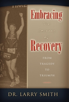 Hardcover Embracing the Journey of Recovery: From Tragedy to Triumph Book