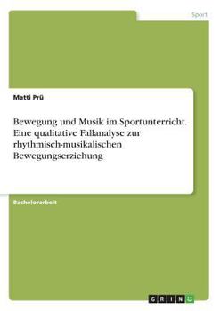 Paperback Bewegung und Musik im Sportunterricht. Eine qualitative Fallanalyse zur rhythmisch-musikalischen Bewegungserziehung [German] Book