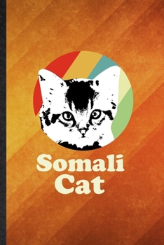 Somali Cat: Funny Blank Lined Pet Kitten Cat Notebook/ Journal, Graduation Appreciation Gratitude Thank You Souvenir Gag Gift, Stylish Graphic 110 Pages