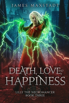 Death, Love, and Happiness - Book  of the Lilly the Necromancer